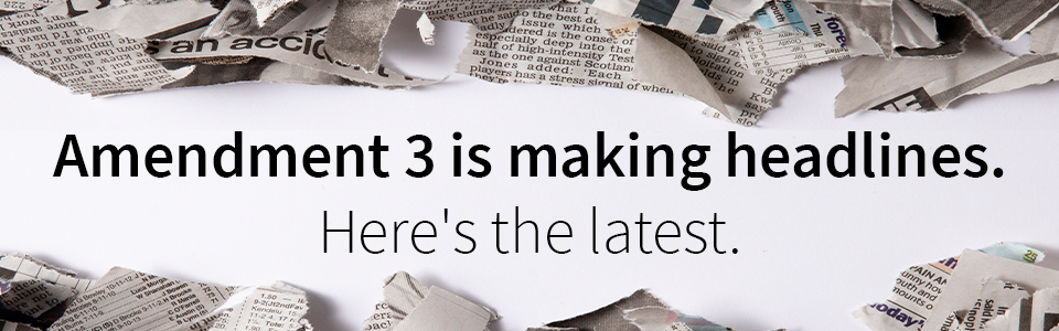 Amendment 3 is making headlines. Here's the latest.