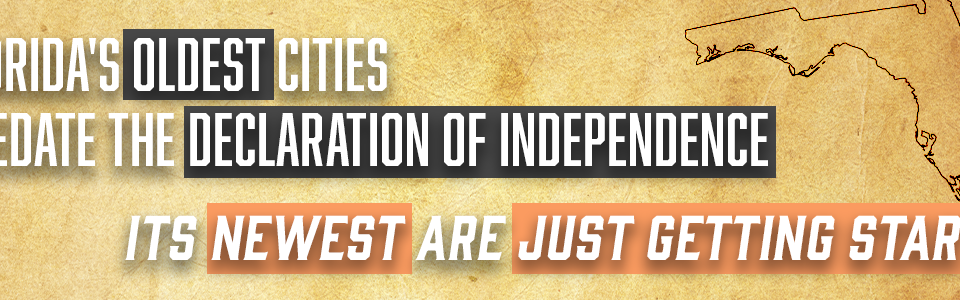 Florida's oldest cities predate the declaration of independence. Its newest are just getting started.